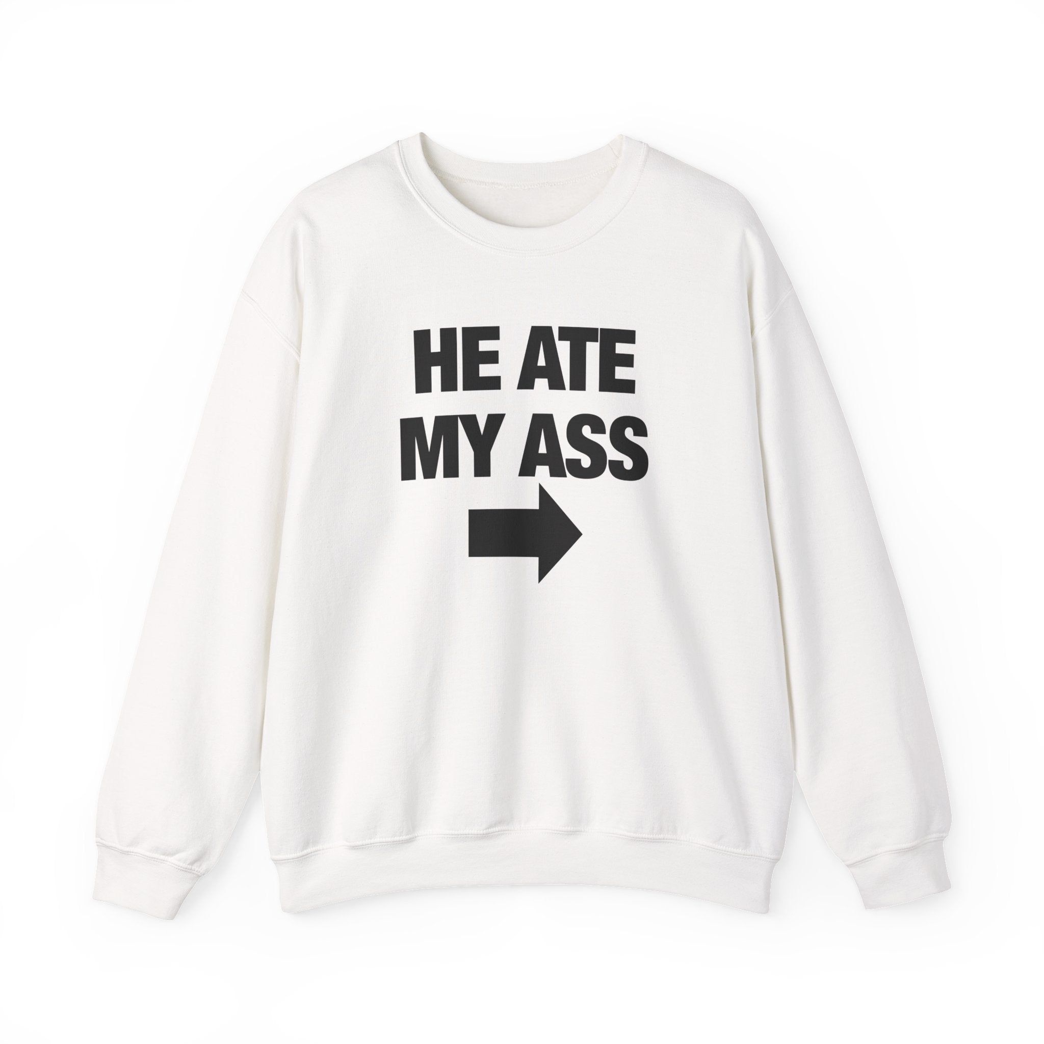 He Ate My Ass Sweatshirt