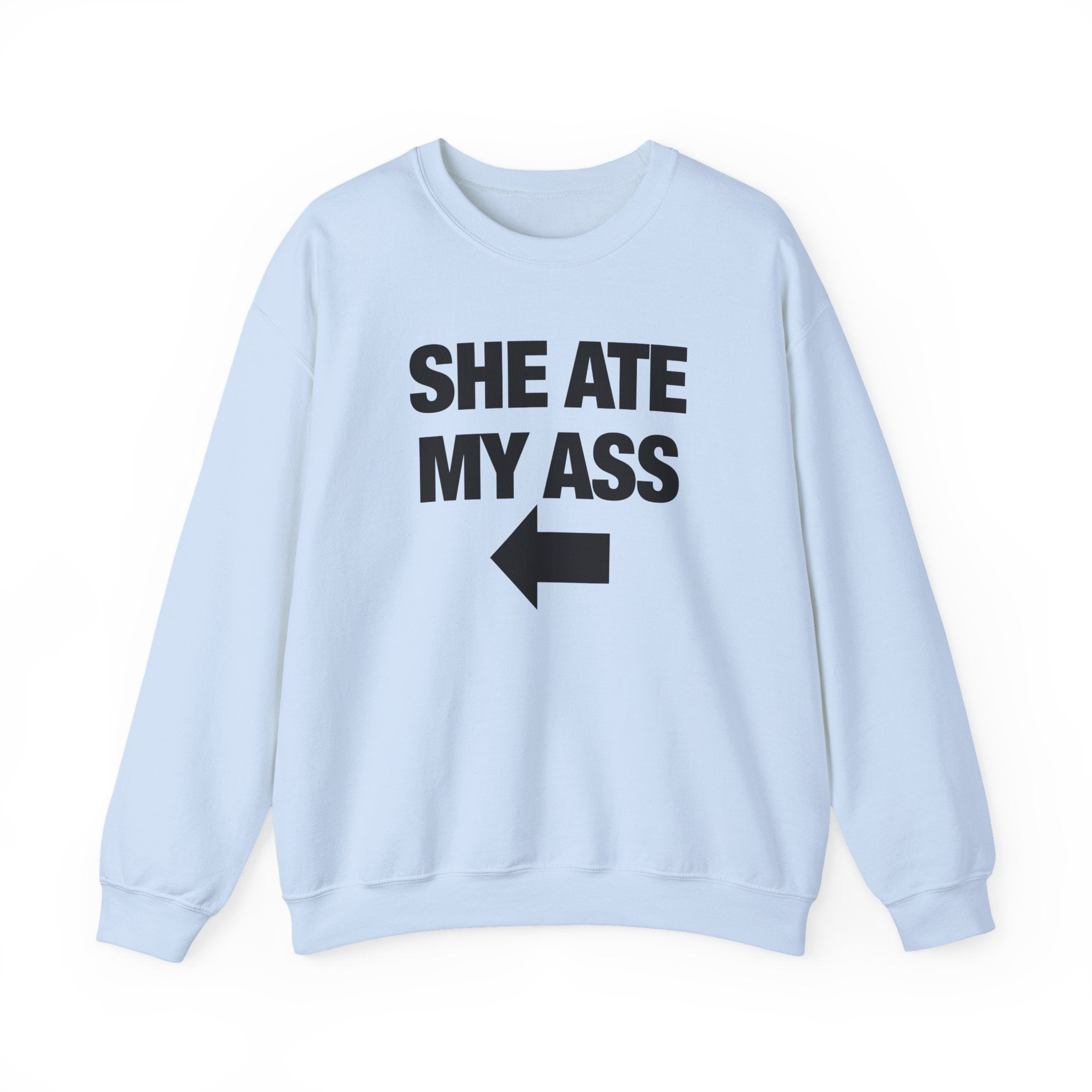 She Ate My Ass Sweatshirt