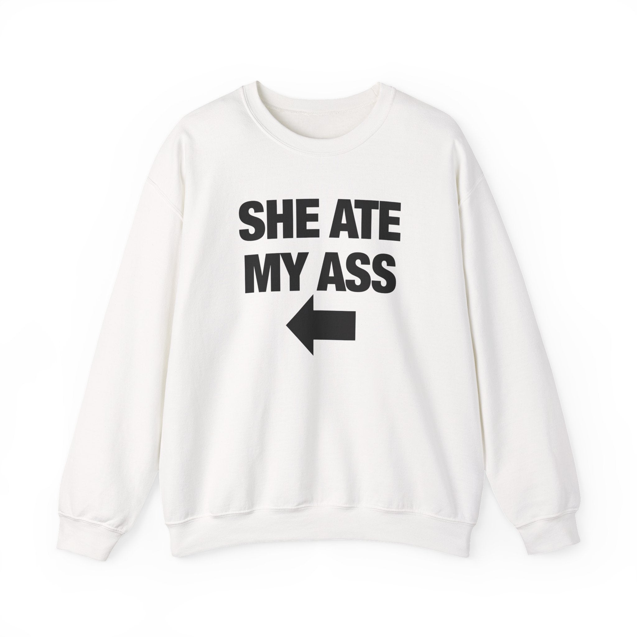She Ate My Ass Sweatshirt