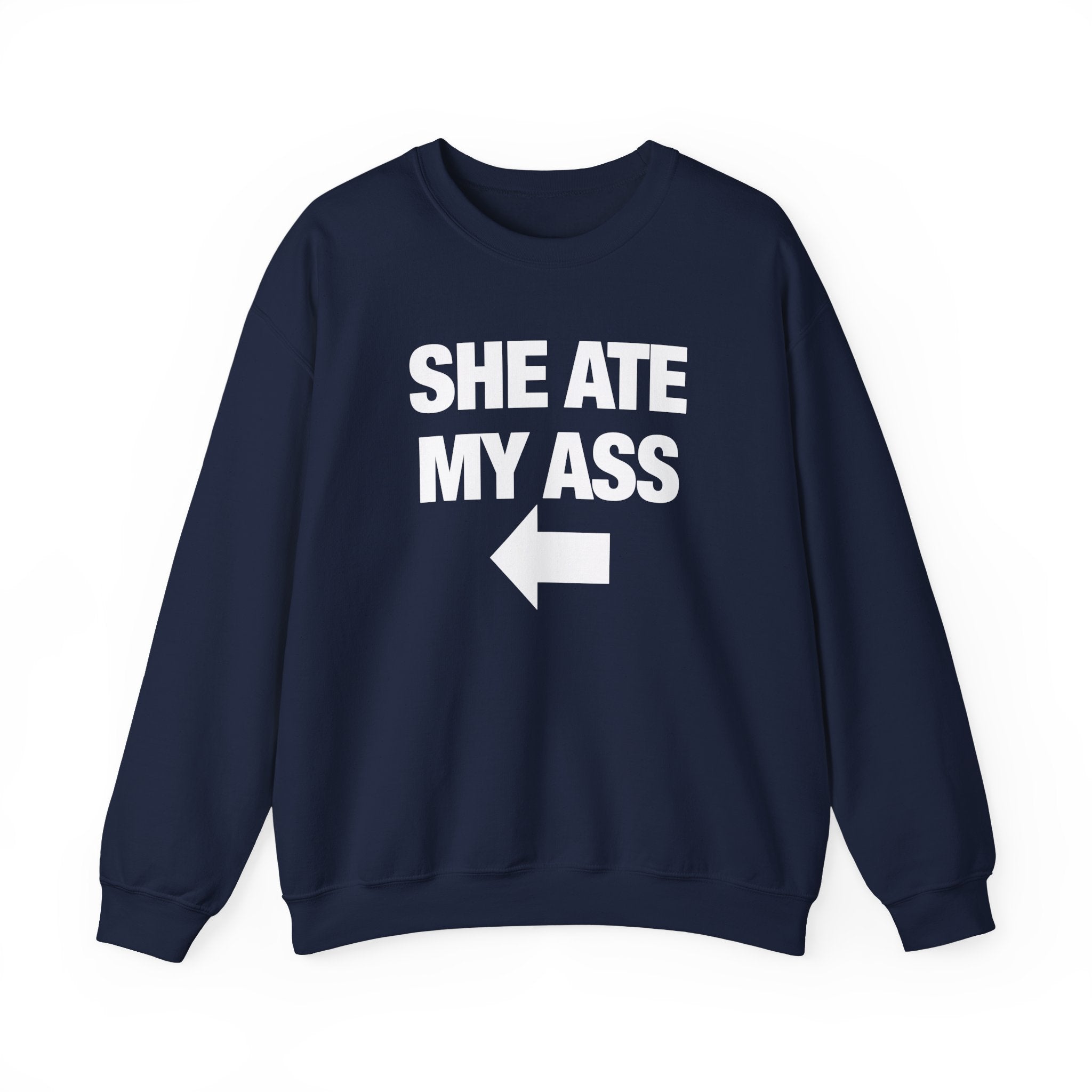 She Ate My Ass Sweatshirt