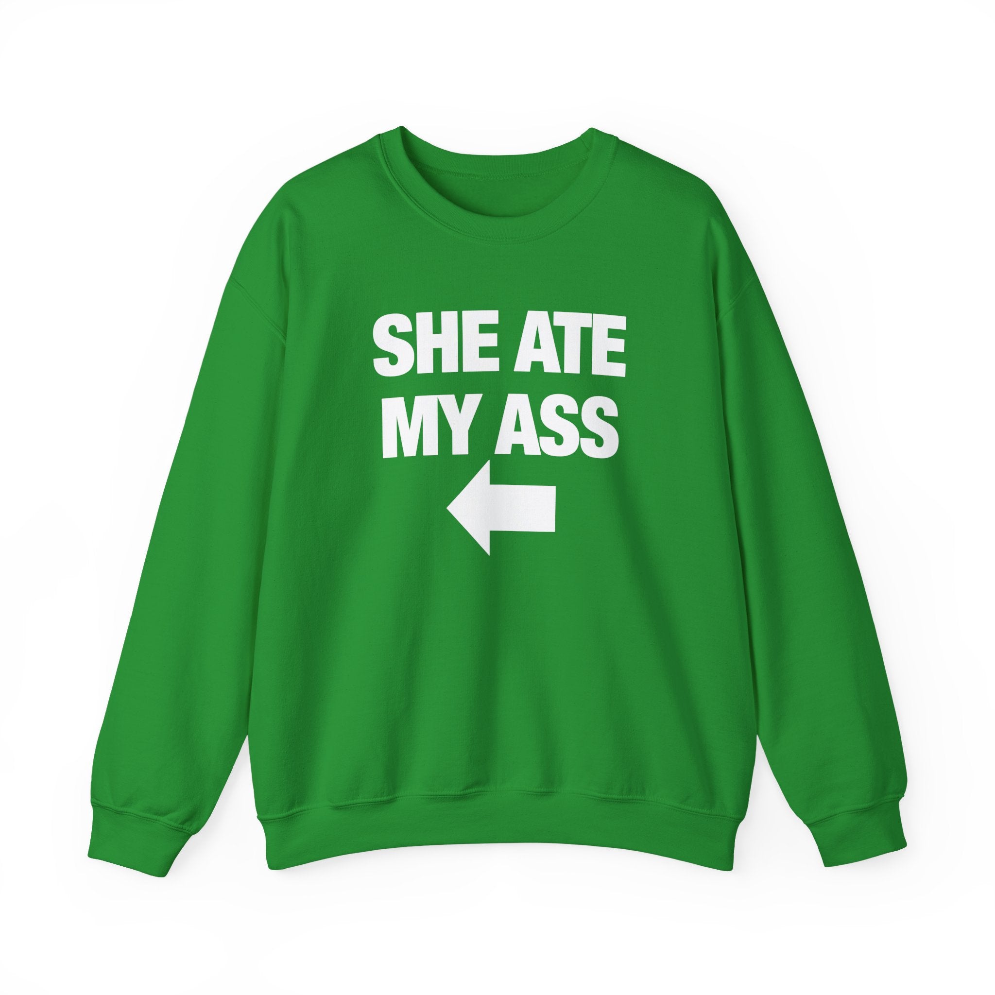She Ate My Ass Sweatshirt