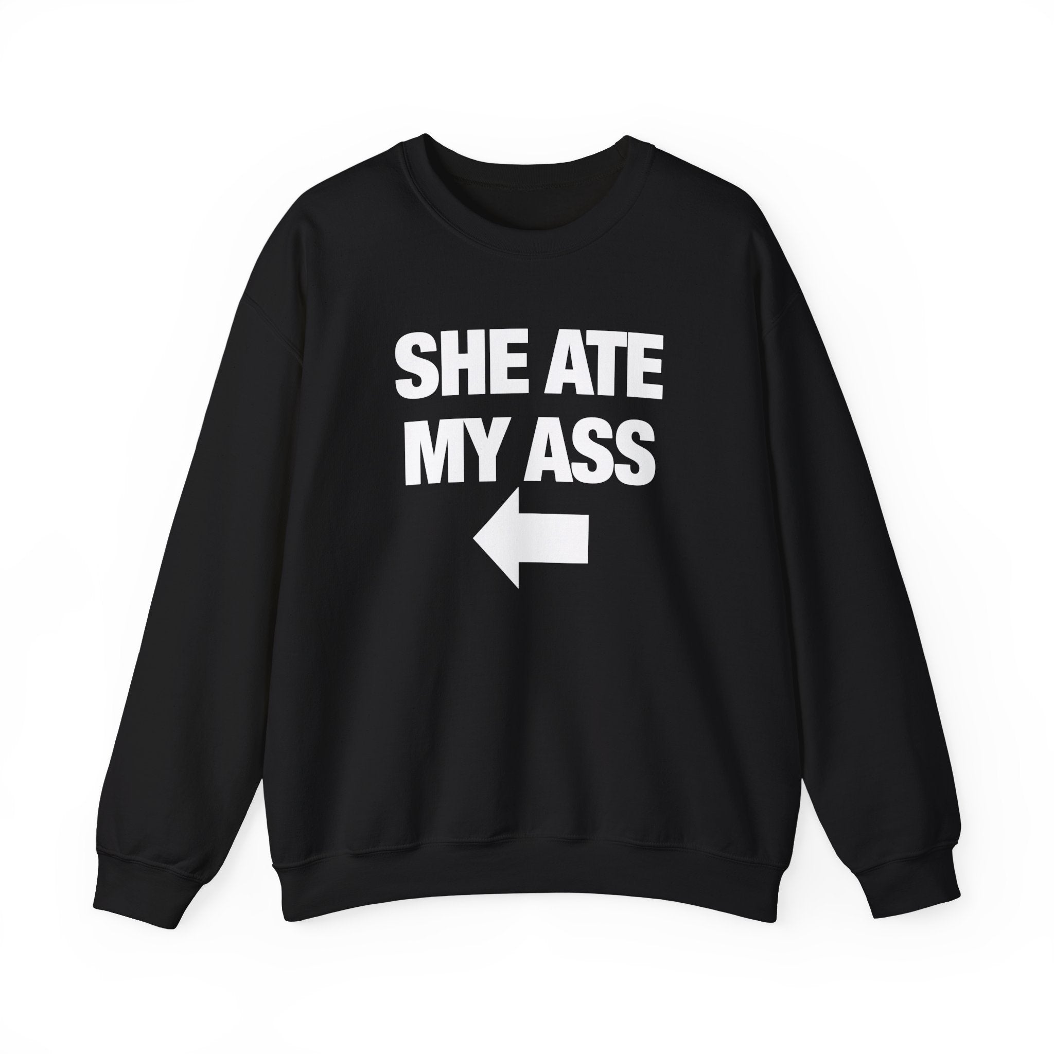 She Ate My Ass Sweatshirt