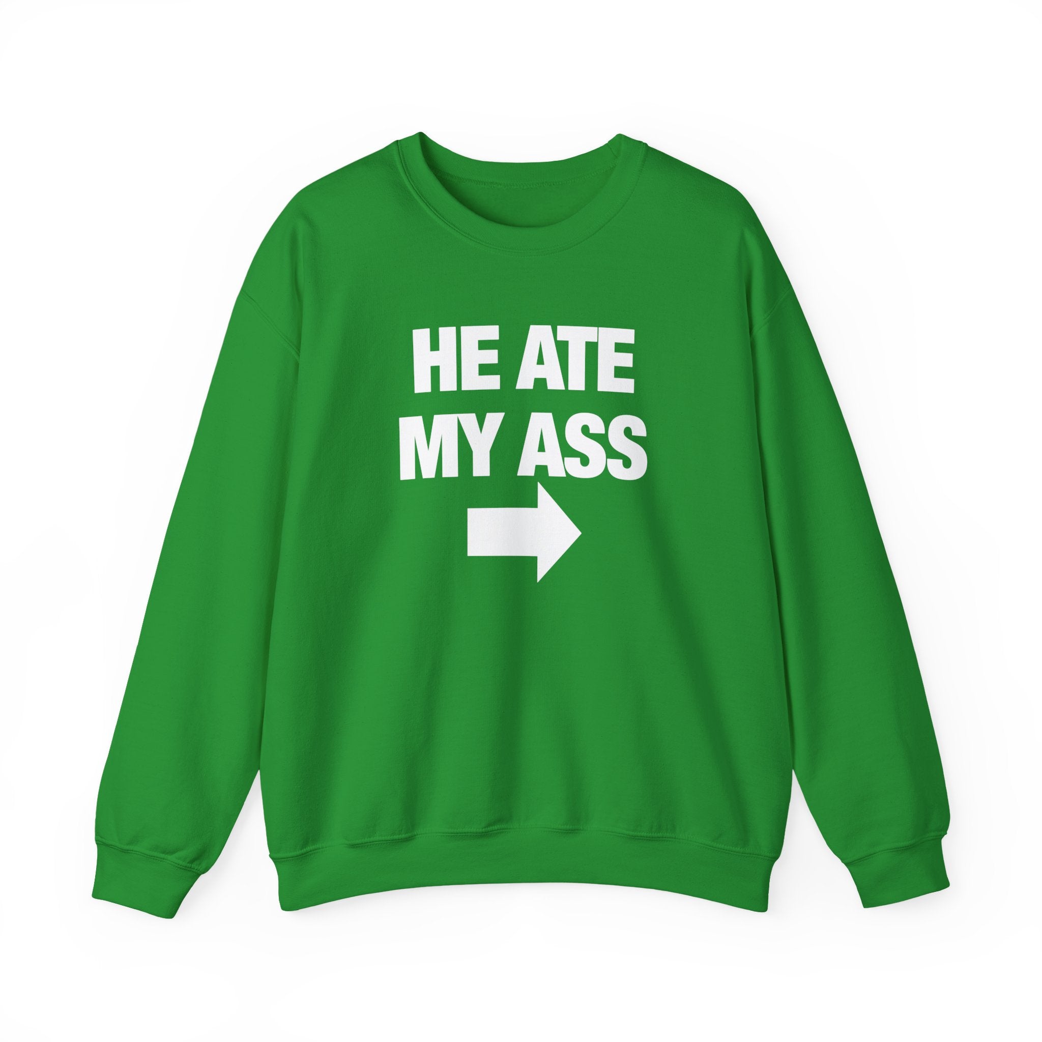 He Ate My Ass Sweatshirt