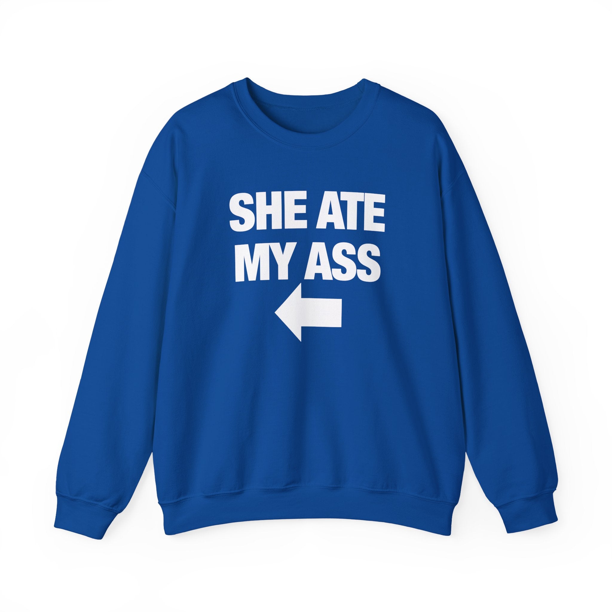 She Ate My Ass Sweatshirt