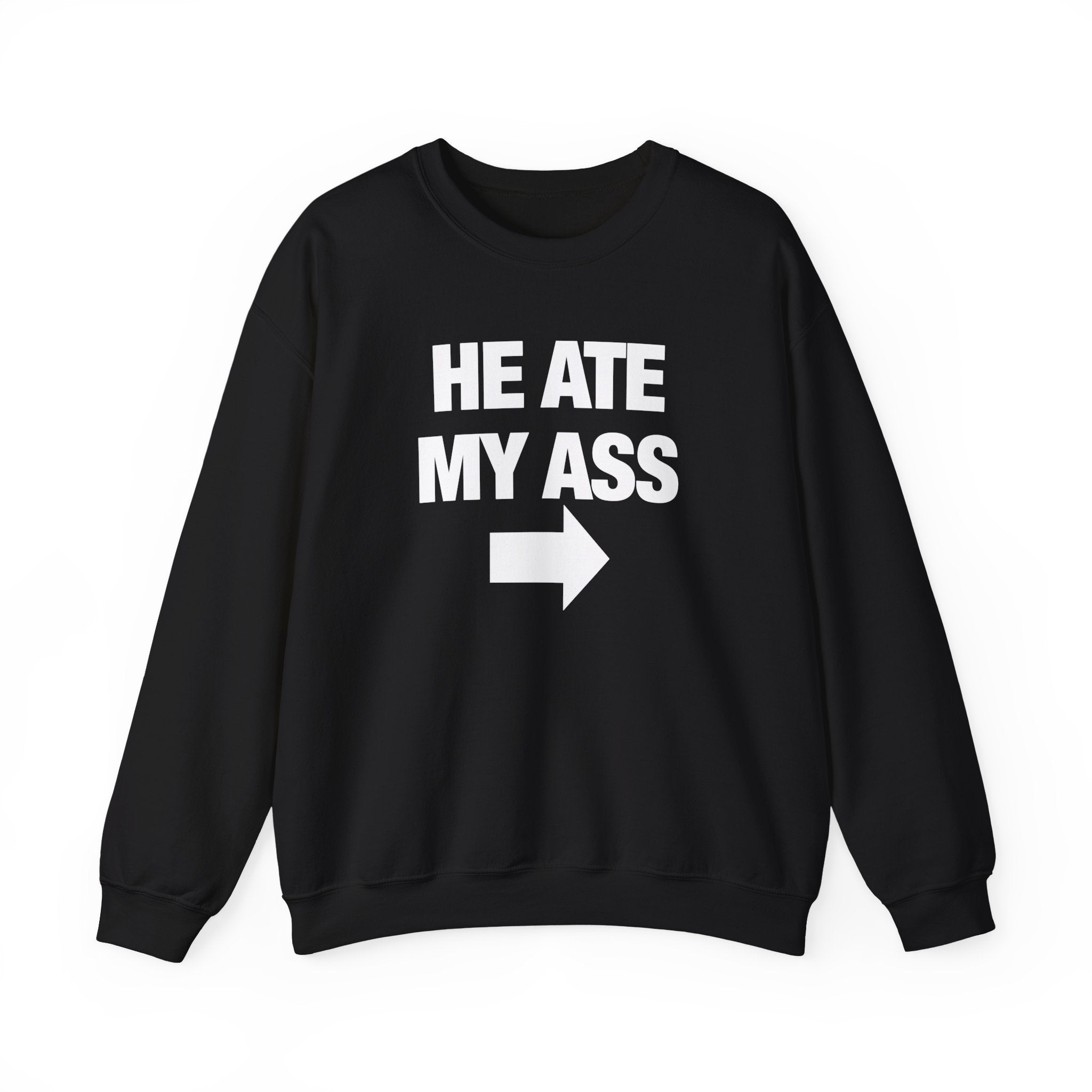 He Ate My Ass Sweatshirt