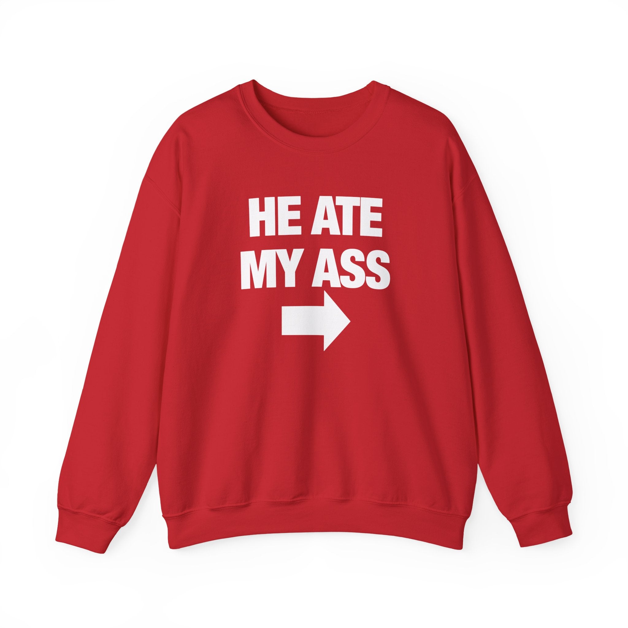 He Ate My Ass Sweatshirt