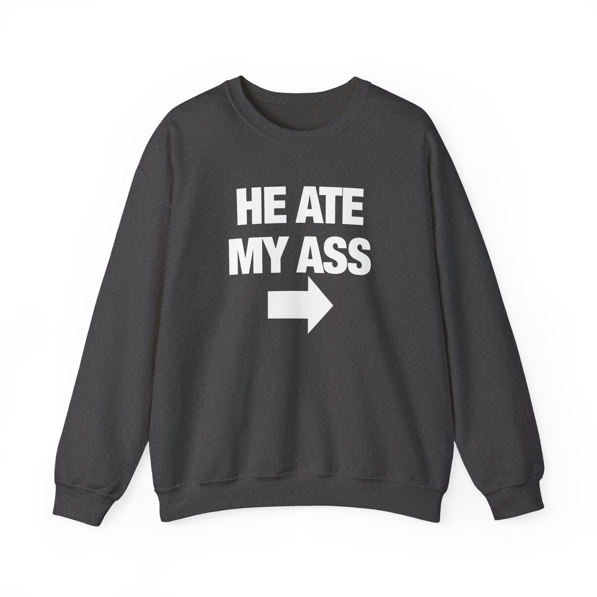 He Ate My Ass Sweatshirt
