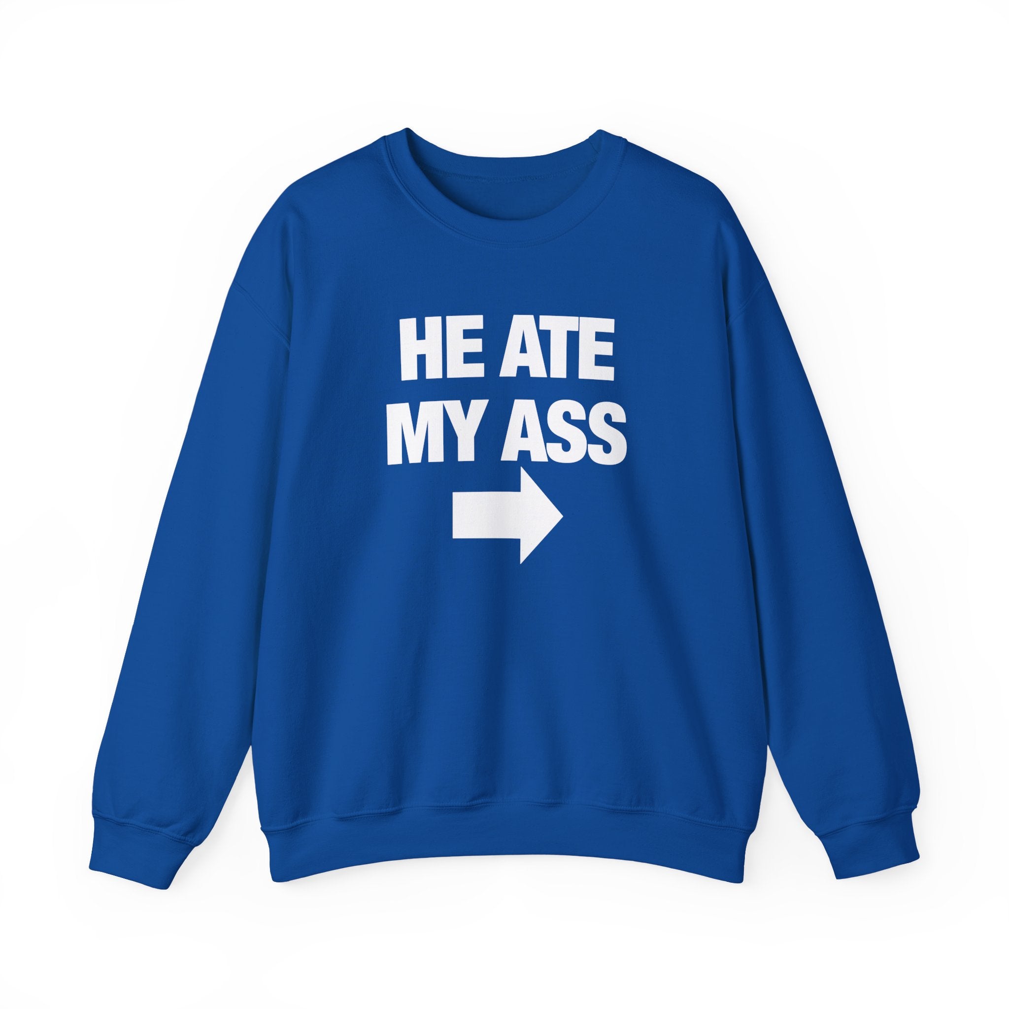 He Ate My Ass Sweatshirt