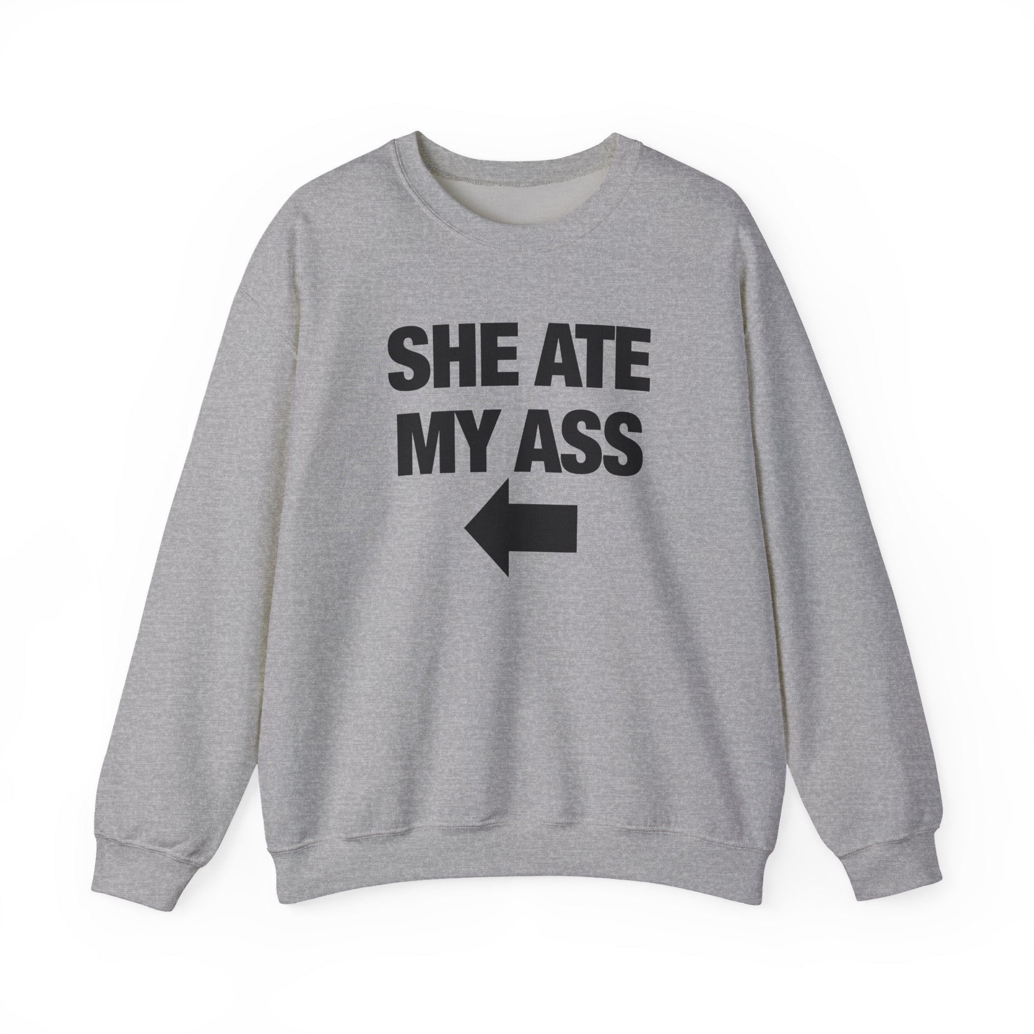 She Ate My Ass Sweatshirt