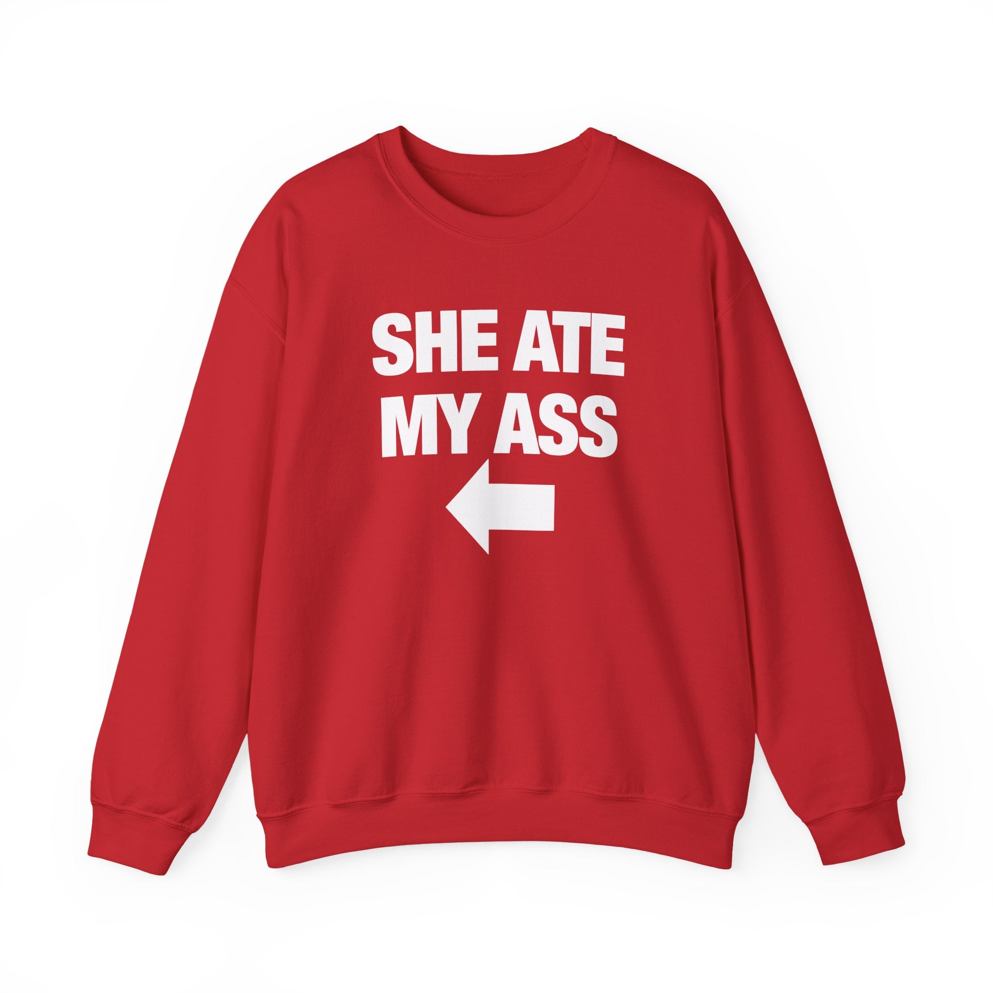 She Ate My Ass Sweatshirt