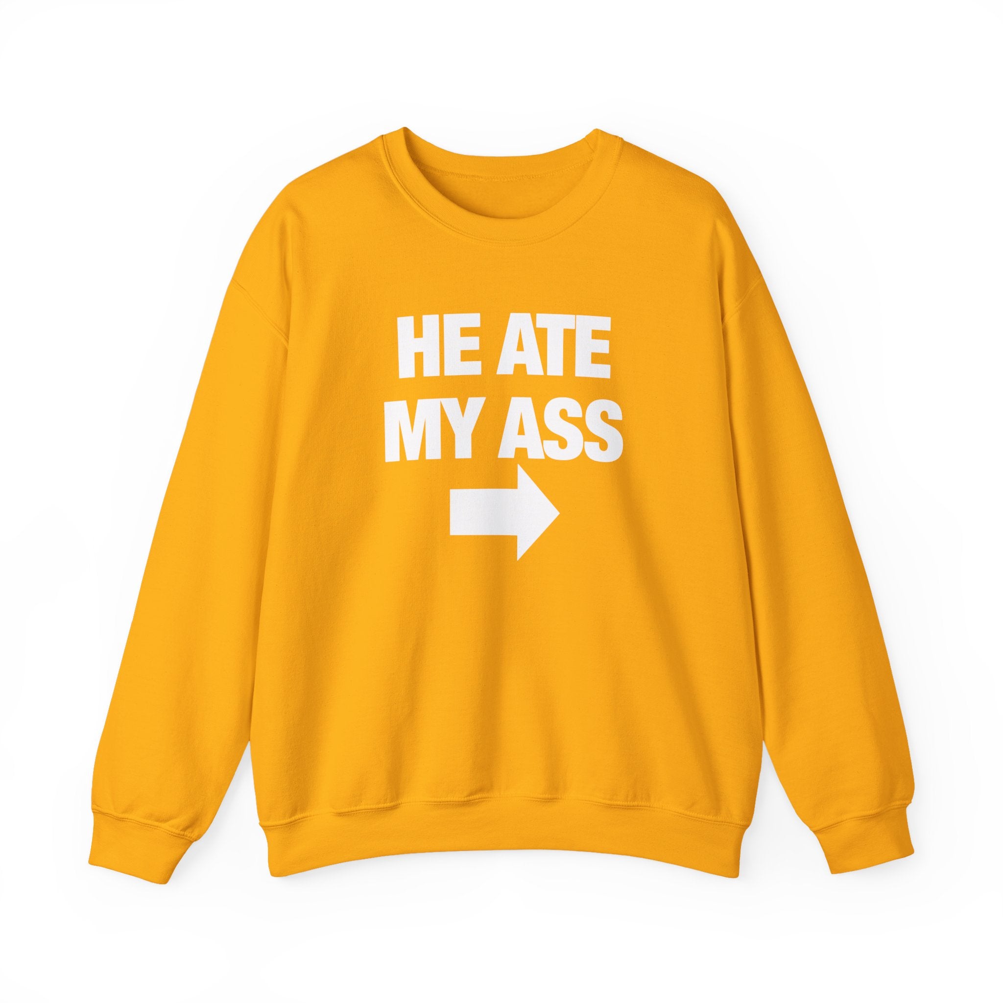 He Ate My Ass Sweatshirt