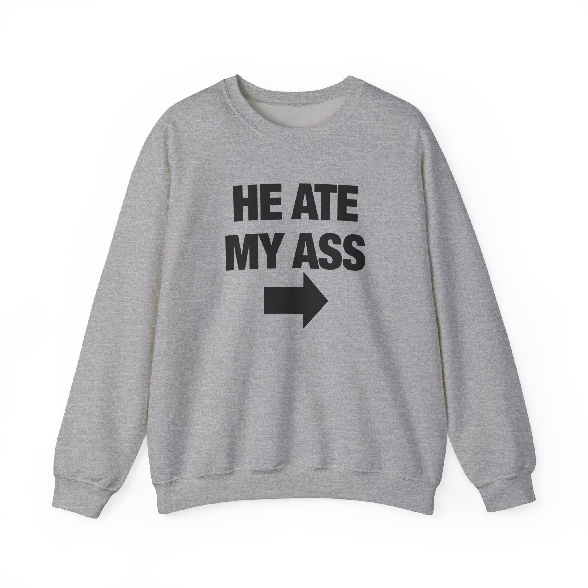 He Ate My Ass Sweatshirt