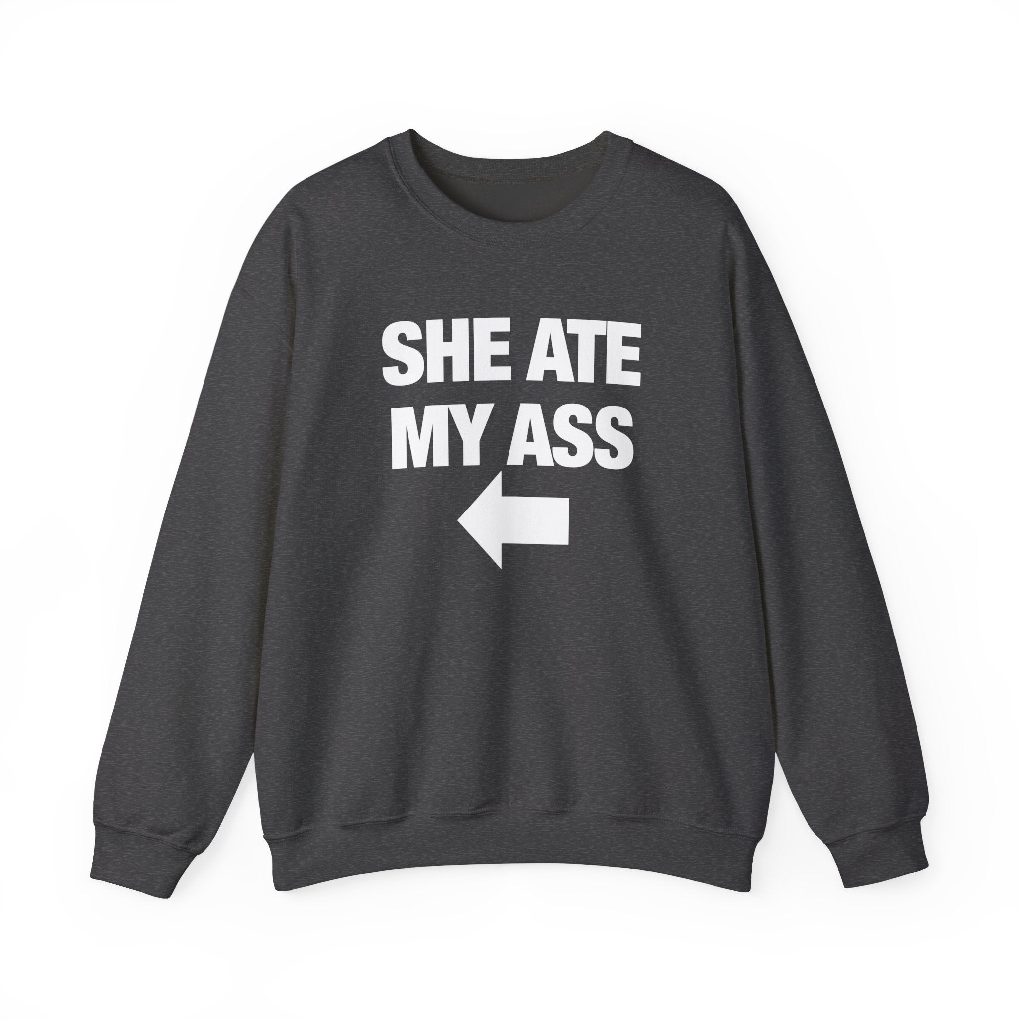 She Ate My Ass Sweatshirt