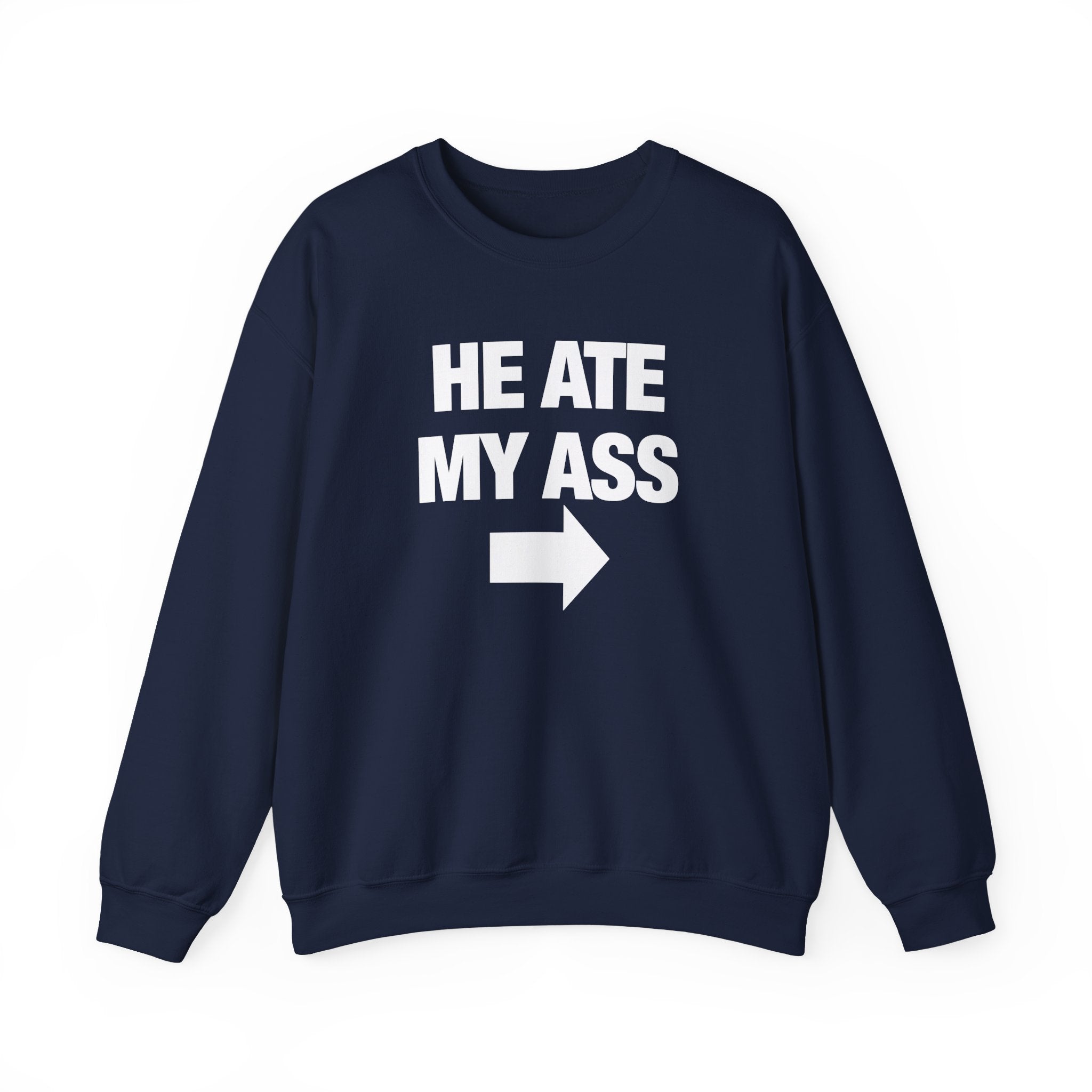 He Ate My Ass Sweatshirt