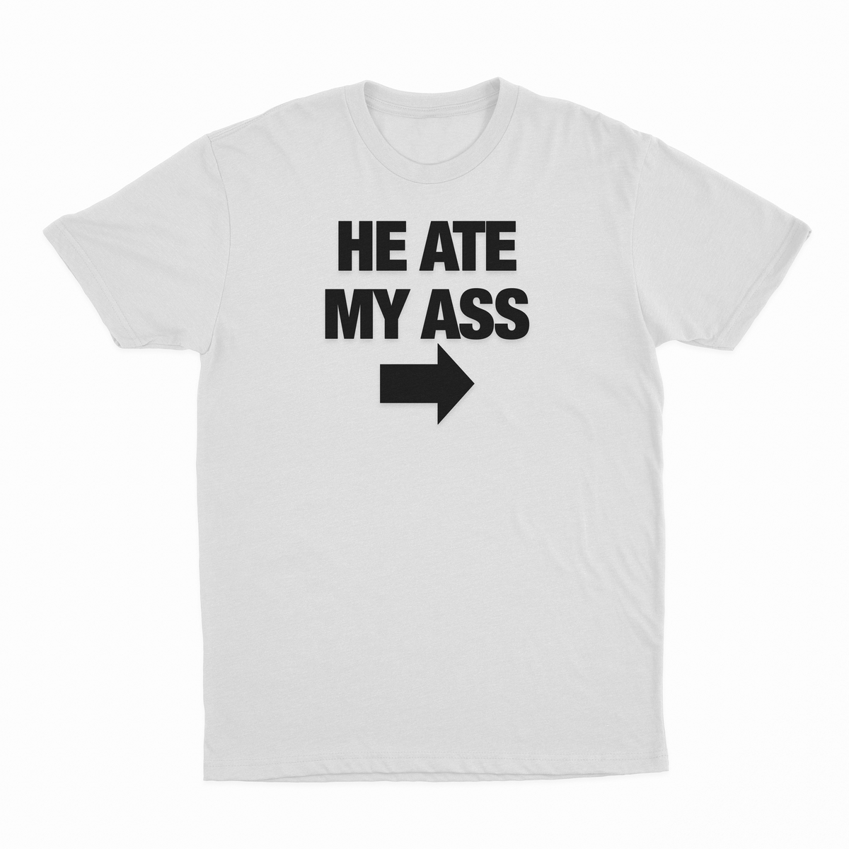 He Ate My Ass T-Shirt