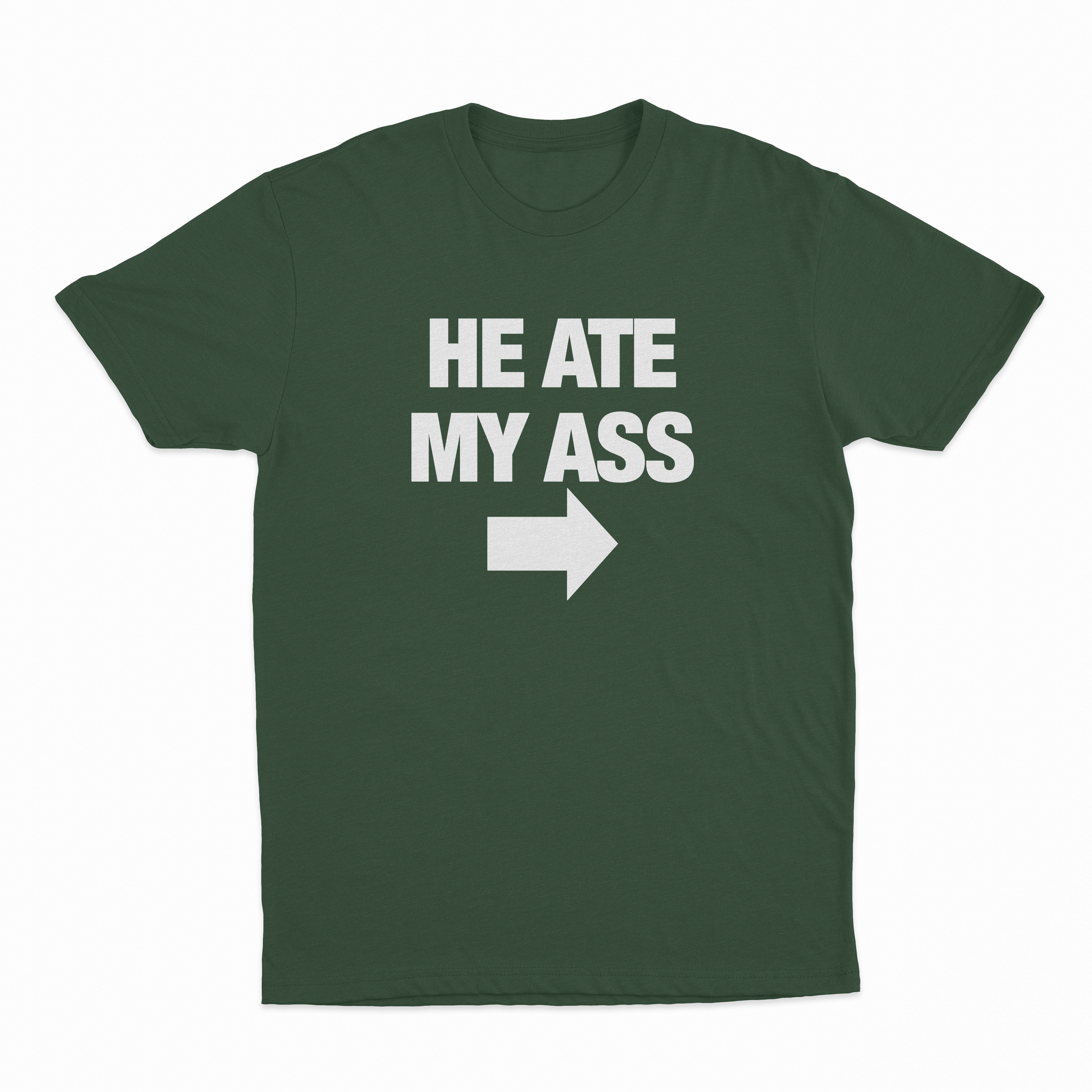 He Ate My Ass T-Shirt