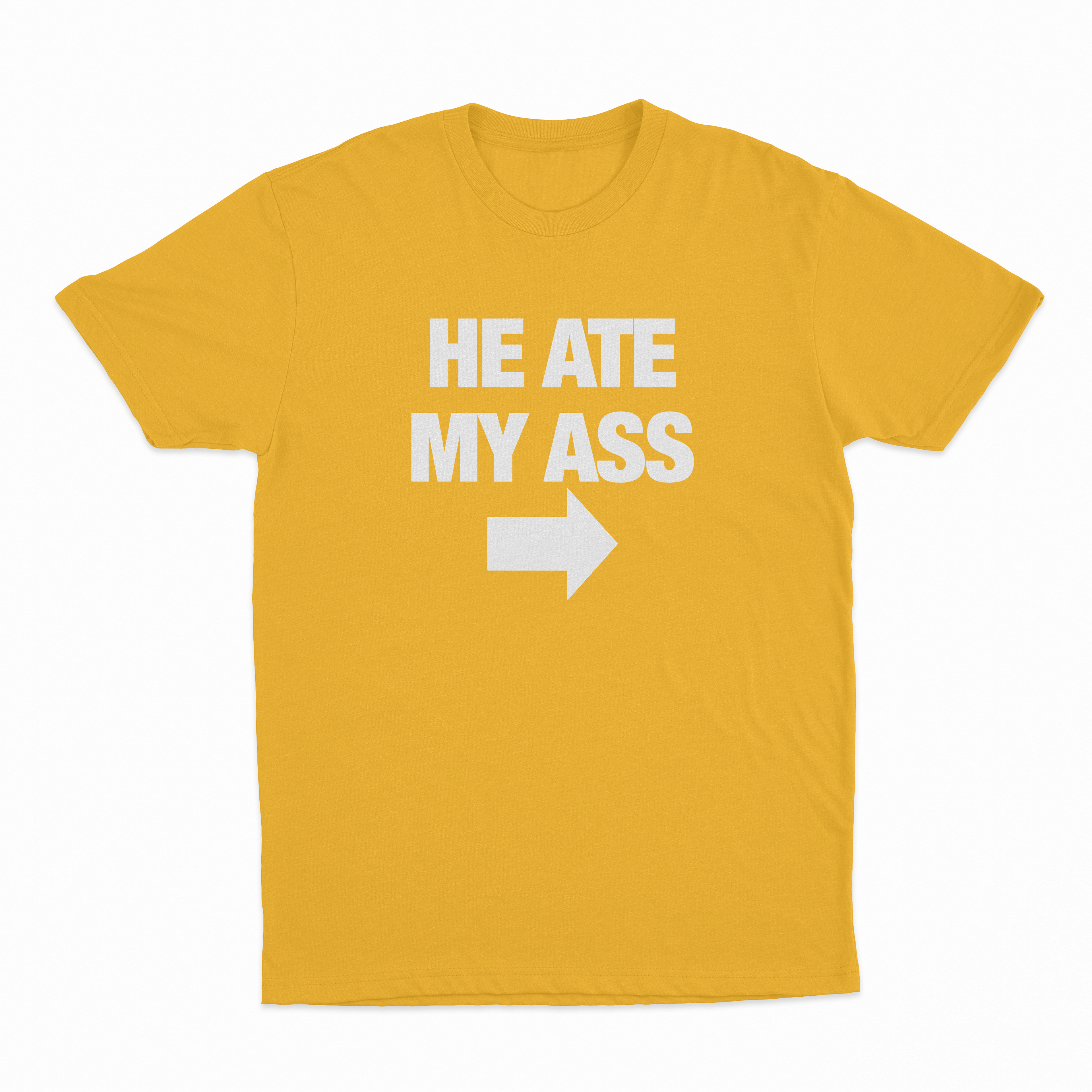 He Ate My Ass T-Shirt