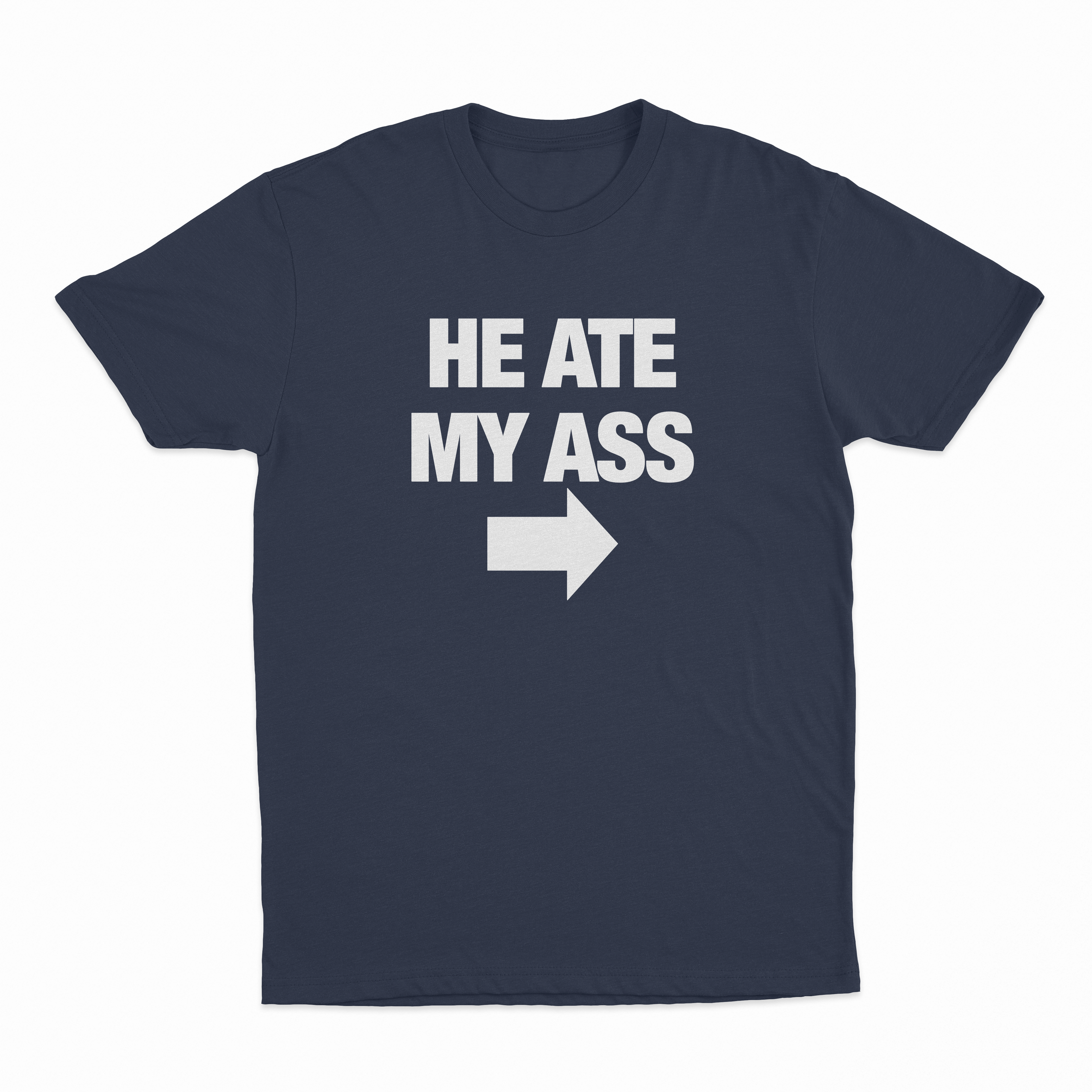 He Ate My Ass T-Shirt
