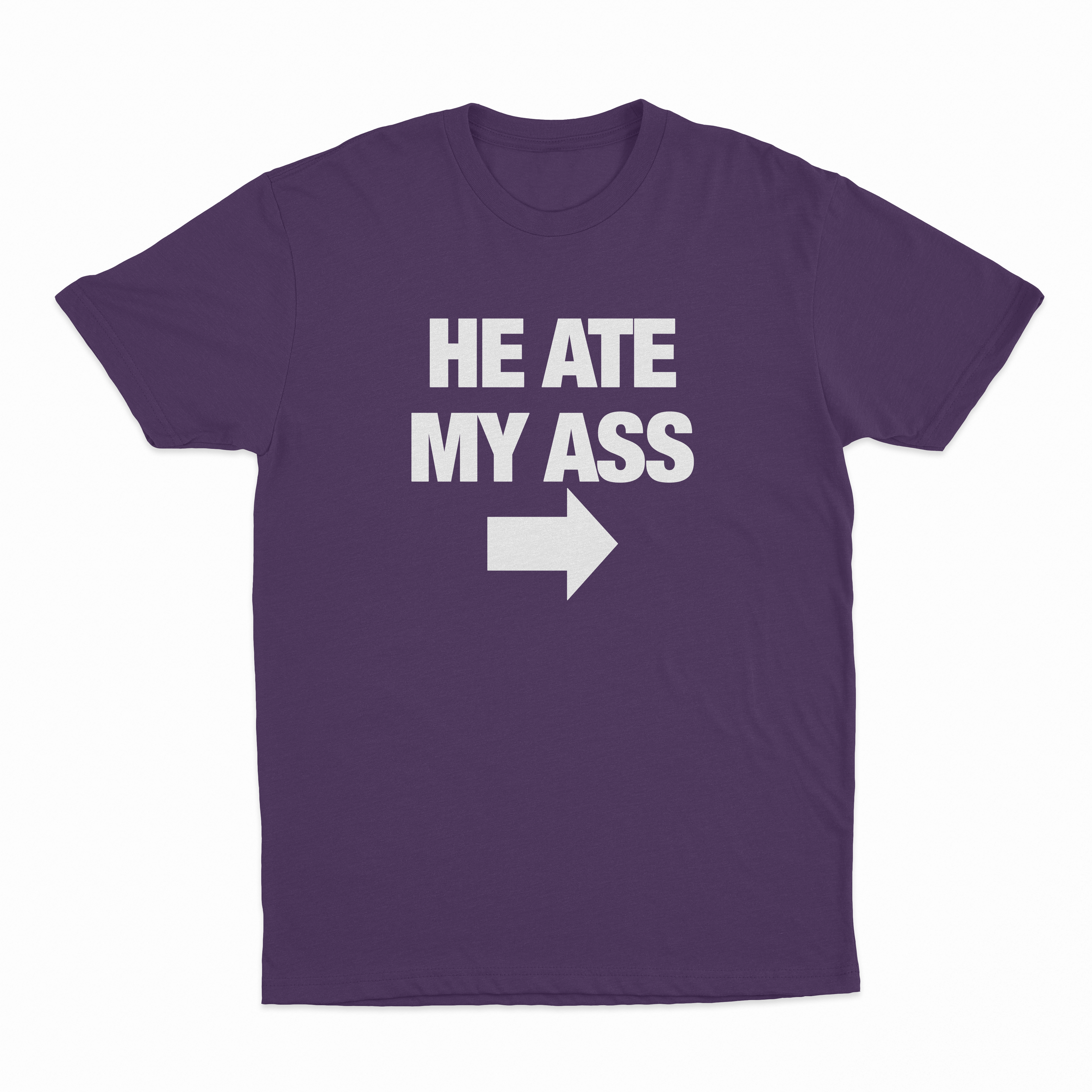 He Ate My Ass T-Shirt