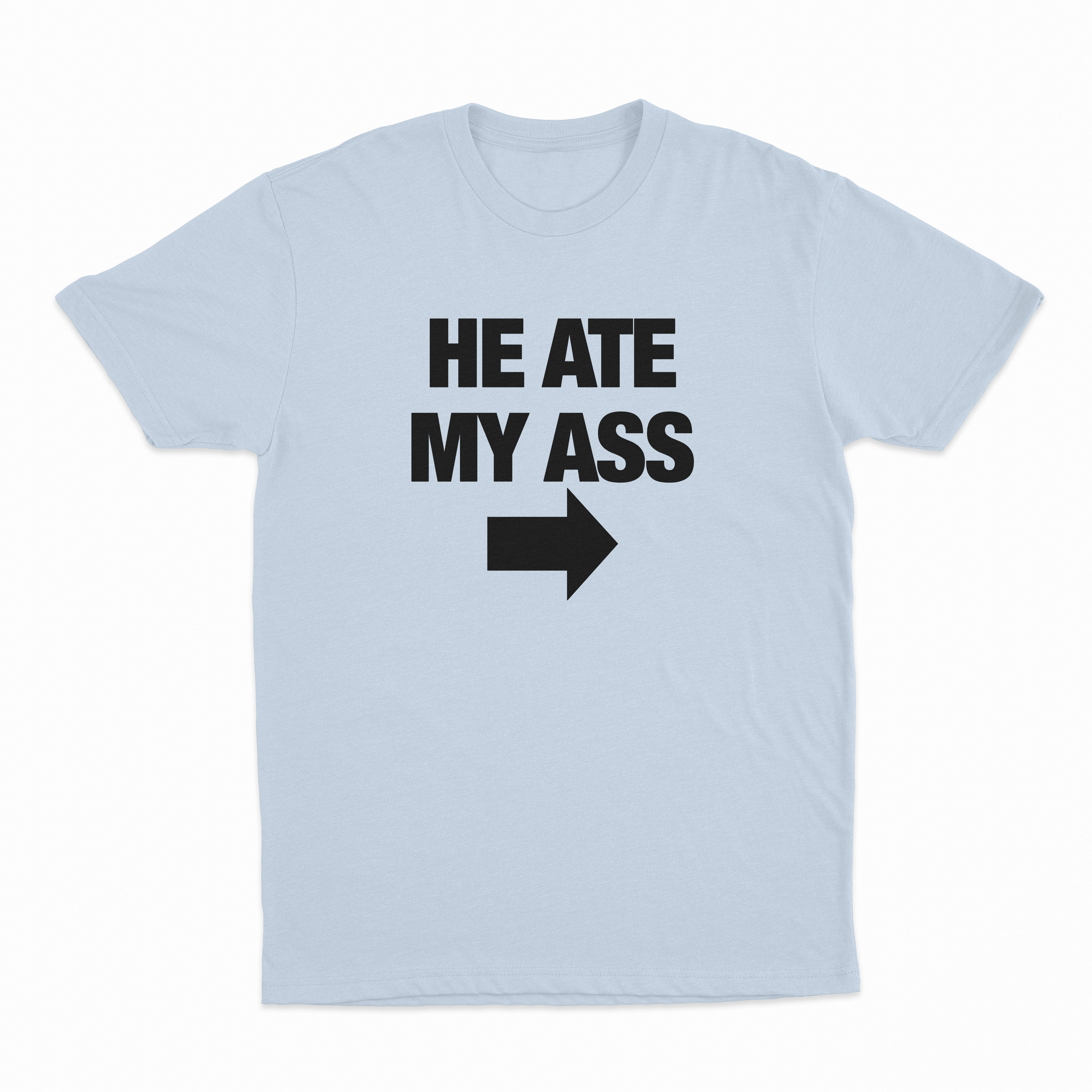 He Ate My Ass T-Shirt