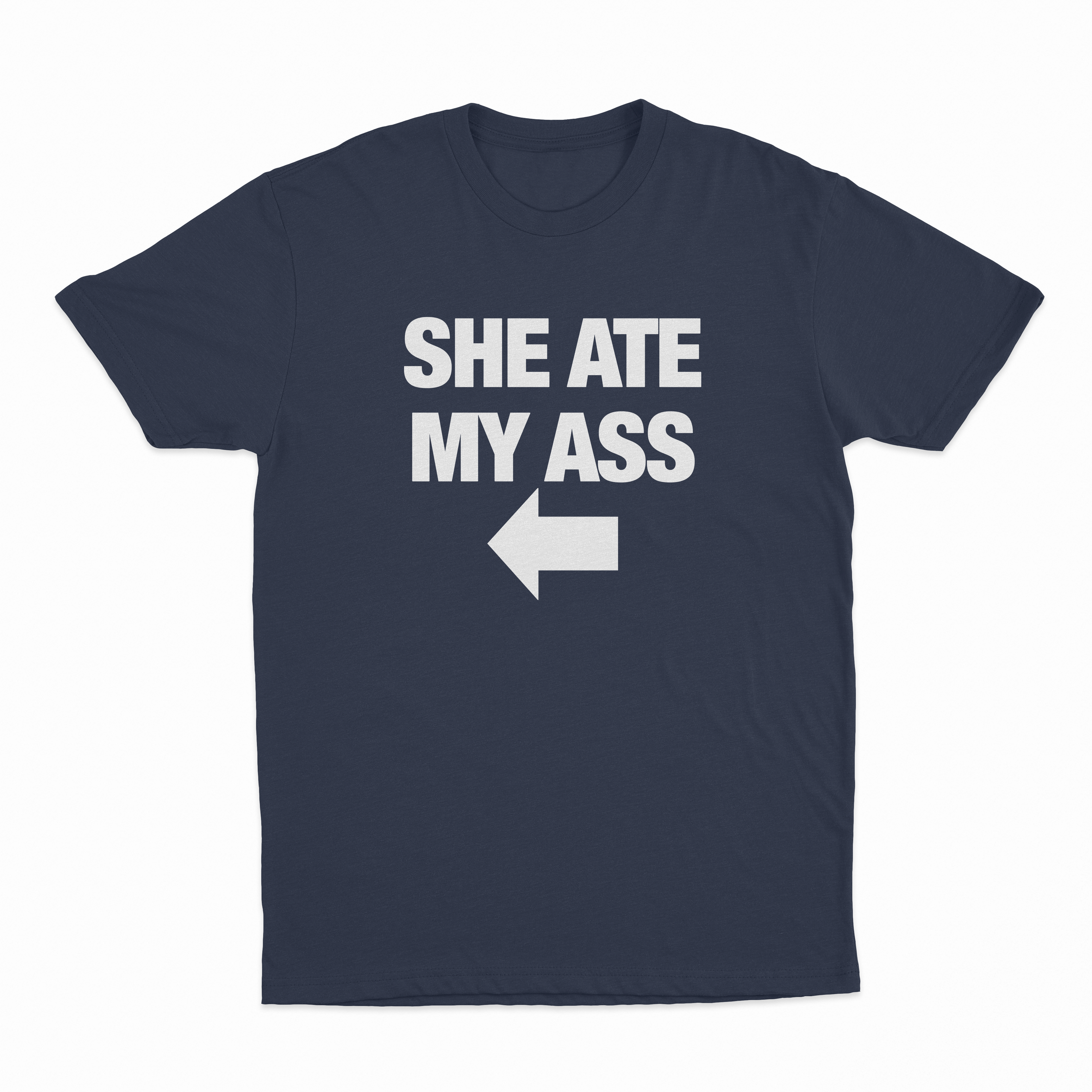 She Ate My Ass T-Shirt