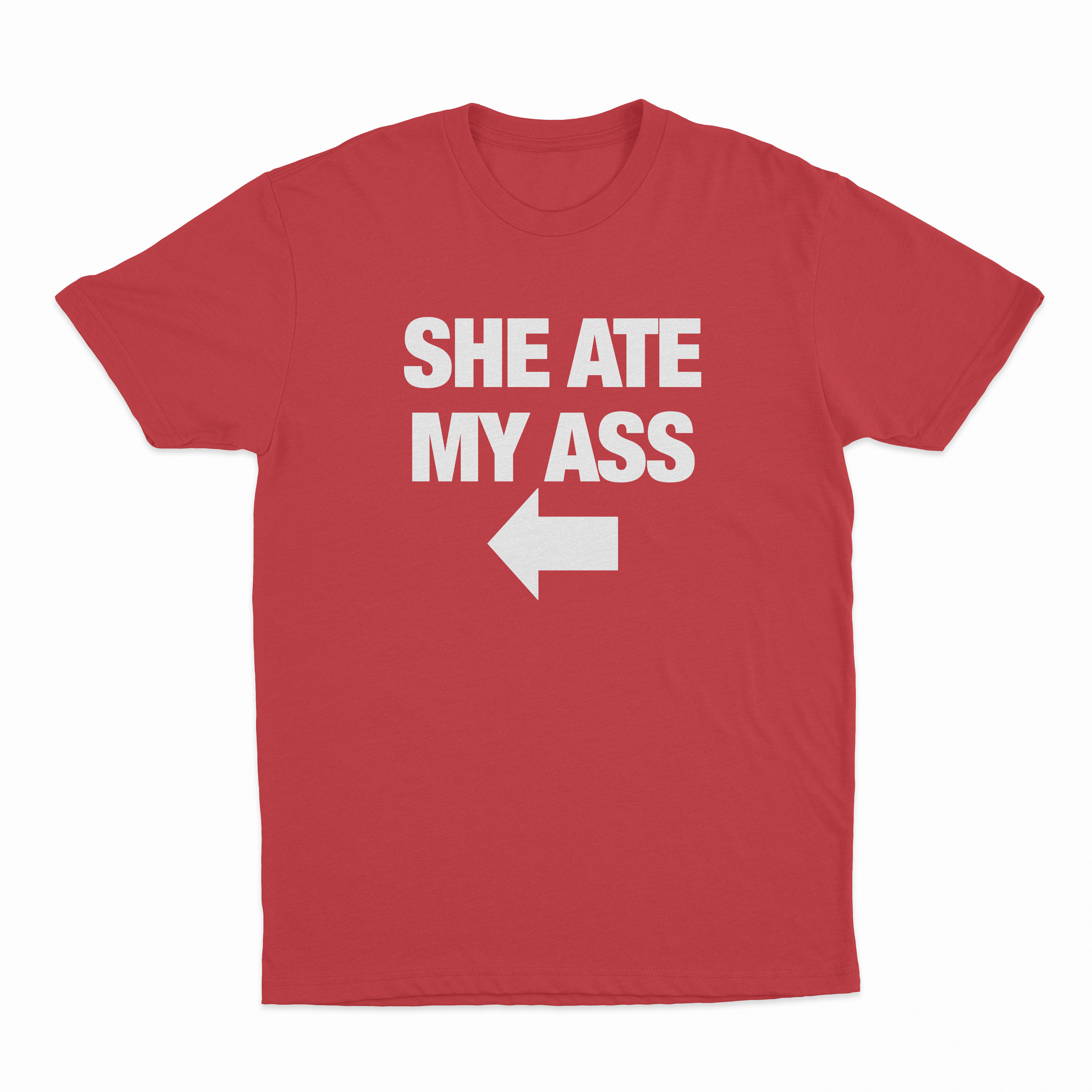 She Ate My Ass T-Shirt