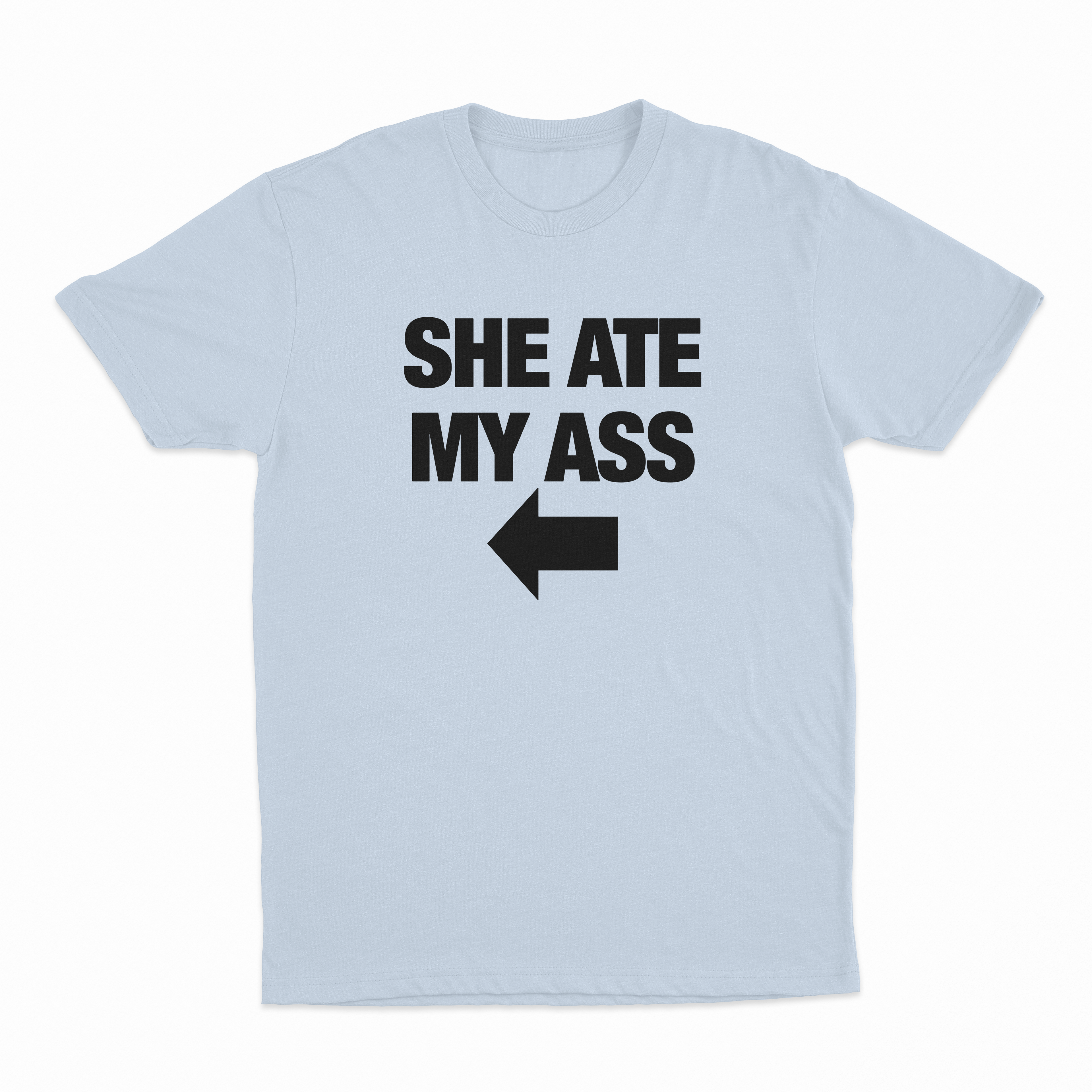 She Ate My Ass T-Shirt