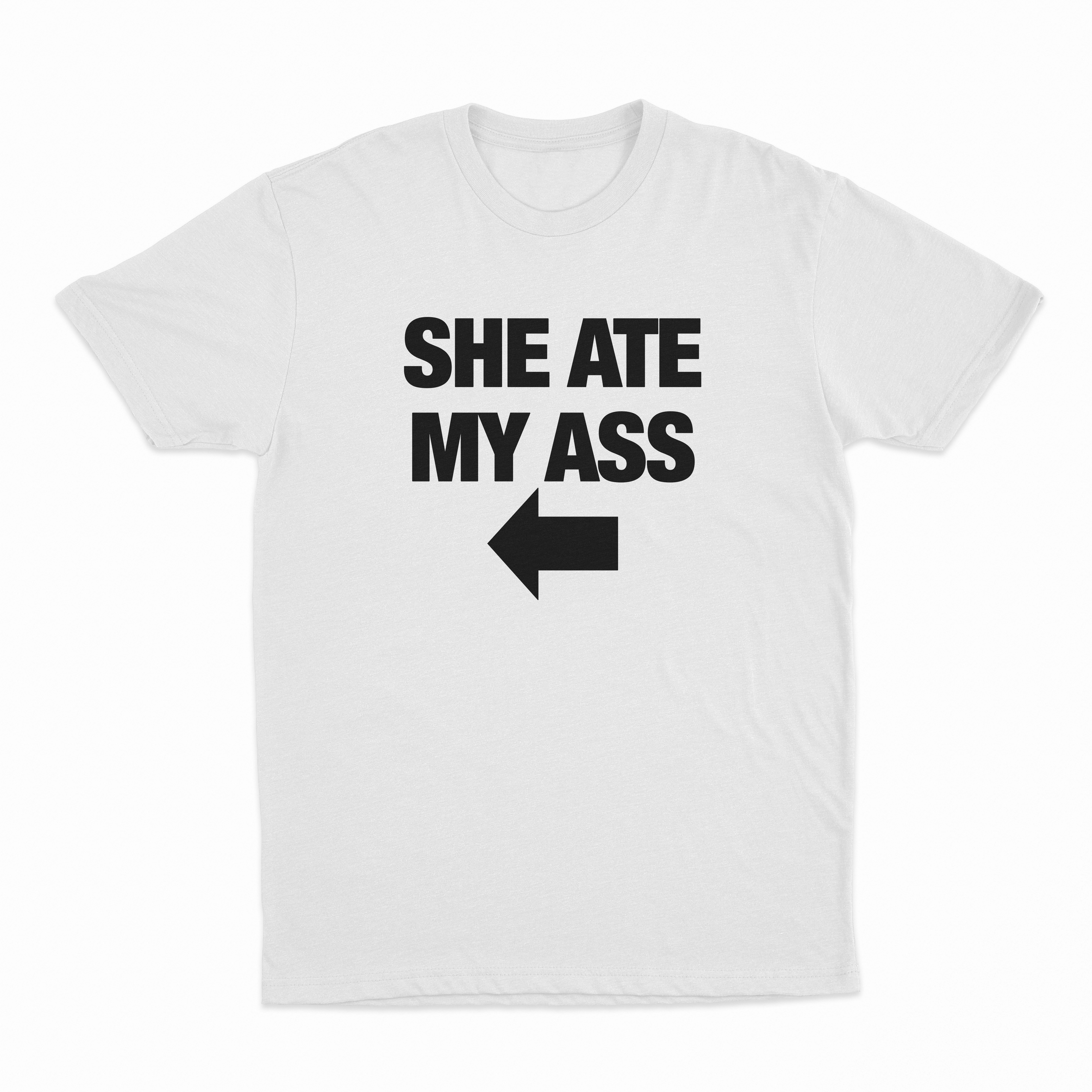 She Ate My Ass T-Shirt